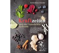 Kraftzeiten nach der Chinesischen Heilkunde: 140 einfach-originelle Kochrezepte zur Stärkung, Reinigung und für inneres Gleichgewicht