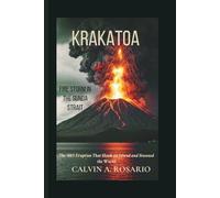 Krakatoa: Firestorm in the Sunda Strait: The 1883 Eruption That Shook an Island and Stunned the World