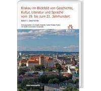 Krakau Im Blickfeld Von Geschichte, Kultur, Literatur Und Sprache Vom 19. Bis Zum 21. Jahrhundert. Band 1: Geschichte