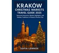 Kraków Christmas Markets Travel Guide 2025: Seasonal Itineraries, Market Highlights, and Holiday Traditions in Poland’s Historic City
