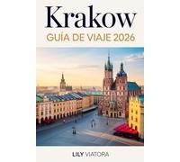 KRAKOW GUÍA DE VIAJE 2026: Planificación inteligente para una experiencia fluida en la ciudad con itinerarios claros y conocimiento local