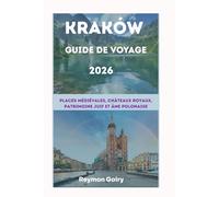 KRAKÓW Guide de voyage 2026: Places médiévales, châteaux royaux, patrimoine juif et âme polonaise