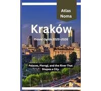 Kraków Travel Guide 2025-2026: Palaces, Pierogi, and the River That Shapes a City.
