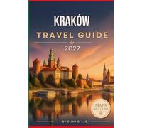 KRAKÓW TRAVEL GUIDE 2027: The Complete First-Time Visitor's Guide to The Royal Old Town, Wawel Castle, Kazimierz, Auschwitz-Birkenau, Wieliczka Salt ... Food, Culture & Unforgettable Experiences