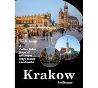 Krakow Travel Photography: A visual journey through stunning architecture, medieval charm, and the heart of Poland (Travel Coffee Table Books)