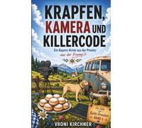Krapfen, Kamera und Killercode: Ein Bayern-Krimi aus der Provinz