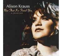 Krauss, Alison - Now That I've Found You: Collection