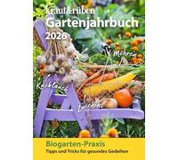 kraut & rüben Gartenjahrbuch 2026: Biogarten-Praxis: Tipps und Tricks für gesundes Gedeihen