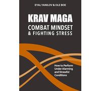 Krav Maga - Combat Mindset & Fighting Stress: How to Perform Under Alarming and Stressful Conditions