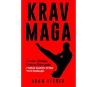 Krav Maga: Disrupt, Damage, Destroy, Disengage: Practical Solutions to Real World Challenges