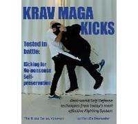 Krav Maga Kicks: Real-World Self Defense Techniques From Today's Most Effective Fighting System