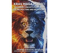 KRAV MAGA MAGIC!: ADVANCED CONCEPTS SIMPLIFIED FOR INSTRUCTORS AND ENTHUSIASTS