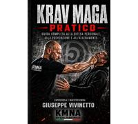 Krav Maga pratico: Guida completa alla difesa personale, alla prevenzione e all’allenamento. Il metodo ufficiale della Krav Maga National Academy