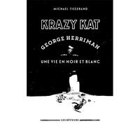 KRAZY KAT George Herriman, Une vie en noir et blanc George Herriman, une vie en noir et blanc - Michael Tisserand - Les Reveurs - cartonné - Essai