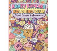 Krazy Kupkake Koloring Klub: Sweet Escapes & Adventures: Where Every Page Is Calorie Free