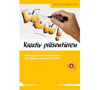 Kreativ präsentieren: Wirkungsvolle Präsentationsformen - überzeugend anders als PowerPoint (Edition Training aktuell)