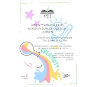 Kreativbuch für Kinder zum Englisch lernen - Creative book for kids to learn English: Lernen durch Kreativität, Rätsel, Ausmalen, Zeichnen & Logik - ... riddles, colouring, drawing & logic