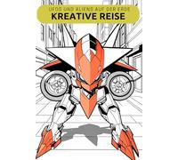 Kreative Reise: UFOs und Aliens auf der Erde. Unbekannte Welten zum Ausmalen. Dein Ausmalbuch für Fantasie und Spaß. Mysterium UFO: Kreatives Malbuch ... ab 6 Jahren. Für Vorschule und Einschulung.