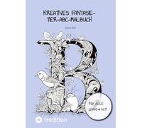 Kreatives Fantasie-Tier-ABC-Malbuch: Das perfekte Malbuch für jung und alt