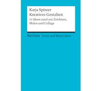 Kreatives Gestalten. 77 Ideen rund um Zeichnen, Malen und Collage: Texte und Materialien für den Unterricht