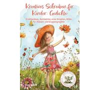 Kreatives Schreiben für Kinder: Gedichte - Erzählanlässe, Reimwörter, erste Strophen, Bilder für Klassen- und Gruppenprojekte: Fantasie und ... Schreibkompetenz, Geschichten schreiben