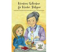 Kreatives Schreiben für Kinder: Religion: Erzählanlässe, Satzanfänge, Wortmaterial, Bilder für Klassen- und Gruppenprojekte