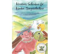Kreatives Schreiben für Kinder: Tiergeschichten: Erzählanlässe, Satzanfänge, Wortmaterial, Bilder für Klassen- und Gruppenprojekte