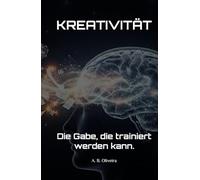 KREATIVITÄT: Die Gabe, die trainiert werden kann.
