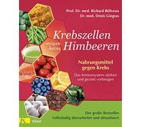 Krebszellen mögen keine Himbeeren - Aktualisierte Neuausgabe: Nahrungsmittel gegen Krebs. Das Immunsystem stärken und gezielt vorbeugen