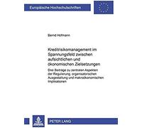 Kreditrisikomanagement Im Spannungsfeld Zwischen Aufsichtlichen Und Ökonomischen Zielsetzungen