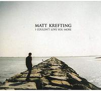 Krefting, Matt - I Couldn't Love You More