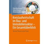Kreislaufwirtschaft im Bau- und Immobiliensektor - Ein Gesamtüberblick: Von der Theorie in die Praxis