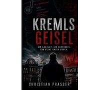 Kremls Geisel: Ein Kanzler. Ein Geheimnis. Ein Staat unter Druck