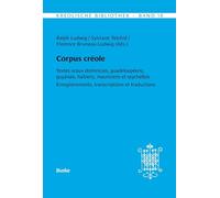 Kreolische Bibliothek 18: Corpus créole: Textes oraux dominicais, guadeloupéens, guyanais, haïtiens, mauriciens et seychellois. Enregistrements, transcriptions et traductions