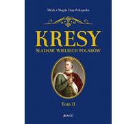 Kresy Śladami wielkich Polaków Volume 2 De Jagiełło à Miłosz - Mirek et Magda Osip-Pokrywka (Literatur, Geschichte auf Polnisch)