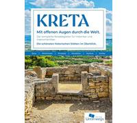 Kreta Reiseführer: Mit offenen Augen durch die Welt. Der komplette Reisebegleiter für Historiker und Inselromantiker. Die schönsten historischen Stätten im Überblick.
