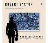 Kreutzer Quartet – R. Saxton : Streichquartette 3 & 4, Sonate für Solo‑Violine 'Reflections in Time'