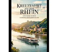 Kreuzfahrt auf dem Rhein: Eine Reise durch Europas zeitlosen Fluss