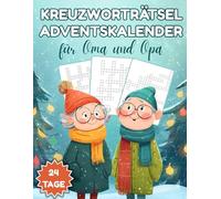Kreuzworträtsel Adventskalender für Oma und Opa: Zwei Kreuzworträtsel pro Tag für entspannte Adventsmomente - liebevoll gestaltet für Oma und Opa