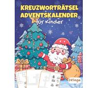 Kreuzworträtsel Adventskalender fur Kinder: Jeden Tag ein Kinder-Kreuzworträtsel - Ein fröhlicher Adventskalender zum Miträtseln, Staunen & Lernen
