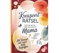 Kreuzworträtsel für die beste und schlauste Mama: A4 Format mit rund 450 Begriffen mit Lösung - Eine Geschenkidee zum Muttertag