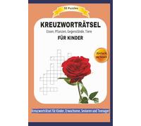 KREUZWORTRÄTSEL FÜR KINDER: Essen, Pflanzen, Gegenstände, Tiere | 55 Puzzles | Einfach zu lesen | Kreuzworträtsel für Erwachsene, Senioren und Teenager | Format 6x9 |15,24 × 22,81 cm | 110 Seiten
