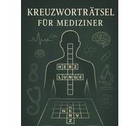 Kreuzworträtsel für Mediziner : Teste dein Wissen in Anatomie, Physiologie, Pharmakologie & mehr - Für Medizinstudenten, Ärzte und Gesundheitsberufe: ... für Ärzte, Medizinstudenten und Pflegekräfte