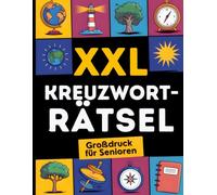 Kreuzworträtsel Großdruck für Senioren: Gehirnjogging XXL: Thematische Rätsel in großer Schrift: Das Aktivitätsbuch für Erwachsene und ältere Leute zum Gedächtnistraining und Entspannen