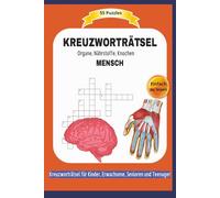 KREUZWORTRÄTSEL MENSCH: Organe, Nährstoffe, Knochen | 55 Puzzles | Einfach zu lesen | Kreuzworträtsel für Erwachsene, Senioren und Teenager | Format 6x9 |15,24 × 22,81 cm | 110 Seiten