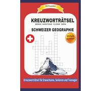 KREUZWORTRÄTSEL SCHWEIZER GEOGRAPHIE: BERGE KANTONE FLÜSSE SEEN | 55 Puzzles | Einfach zu lesen | Kreuzworträtsel für Erwachsene, Senioren und ... | Format 6x9 | 15,24 × 22,81 cm | 110 Seiten