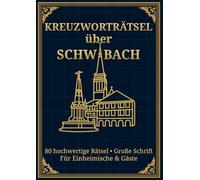 Kreuzworträtsel über Schwabach: Großdruck-Kreuzworträtsel für Erwachsene über Schwabach in Mittelfranken - 80 hochwertige Rätsel im DIN-A4-Format für ... Gehirntraining und als Geschenkidee