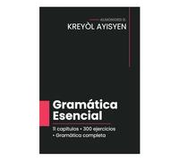 KREYÒL AYISYEN : Gramática Esencial: 11 capítulos • 300 ejercicios • Gramática completa