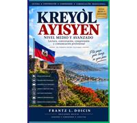 KREYÒL AYISYEN NIVEL MEDIO Y AVANZADO: Lectura, conversación, comprensión y comunicación profesional