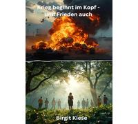 Krieg beginnt im Kopf - und Frieden auch: Erkenne den Ursprung des Konflikts und finde deinen Frieden
